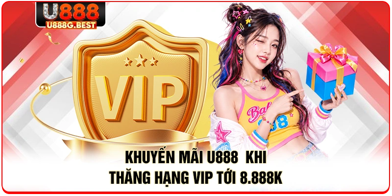 Khuyến mãi U888 khi thăng hạng VIP tới 8.888K 